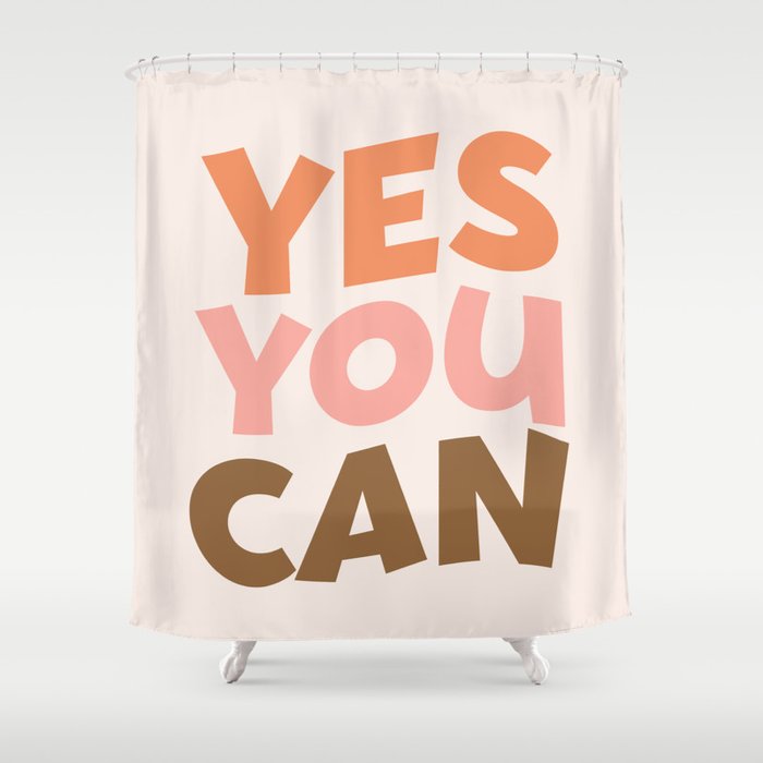 Yes You Can Quote Shower Curtain