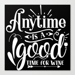 Anytime Is A Good Time For Wine Funny Canvas Print