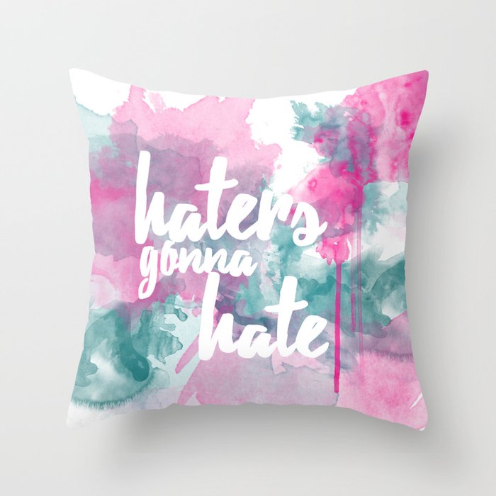 Haters Gonna Hate Throw Pillow