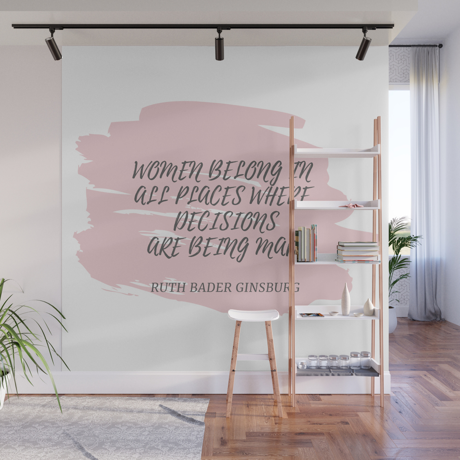 Ruth Bader Ginsburg Quote Women Belong In All Places Where Decision Are Being Made Wall Mural By Valourine Society6
