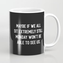 Monday Can't See Us Funny Quote Coffee Mug