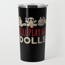 Play With Dolls Voodoo Doll Voodoo Travel Mug