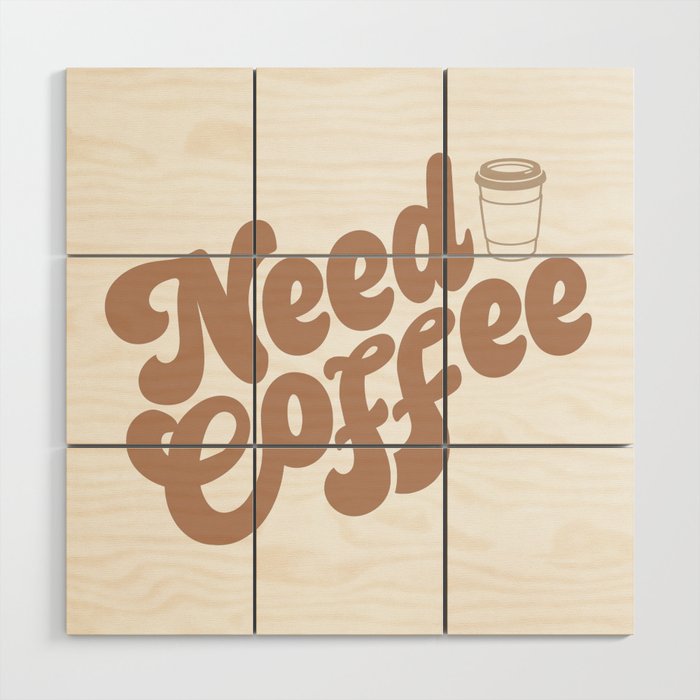 Need Coffee Wood Wall Art