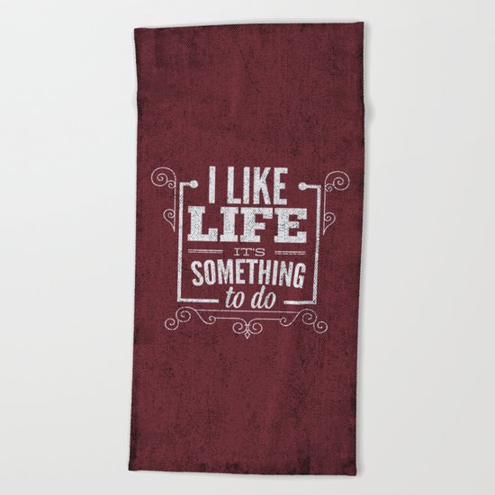 I like life its something to do Beach Towel