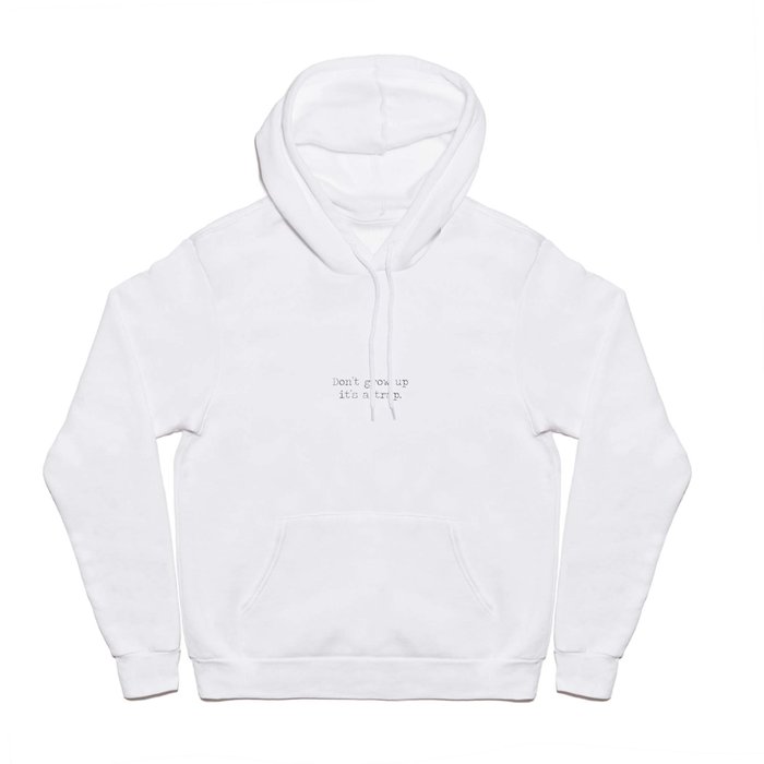 Don't Grow Up It's a Trap - Minimalist Motto Mantra Quote. Hoody