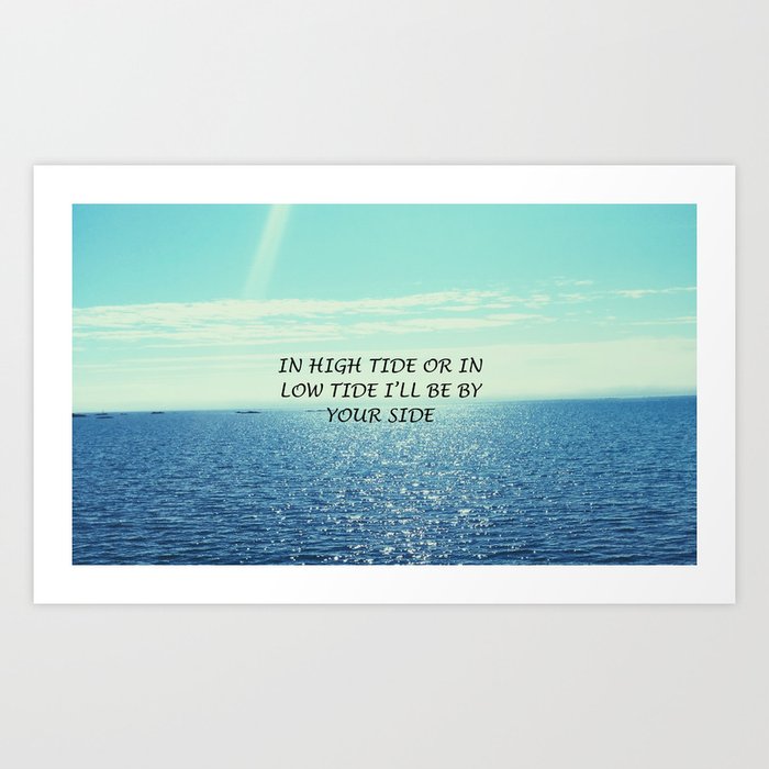 In high tide or in low tide I'll be by your side Art Print by Anchored in  love