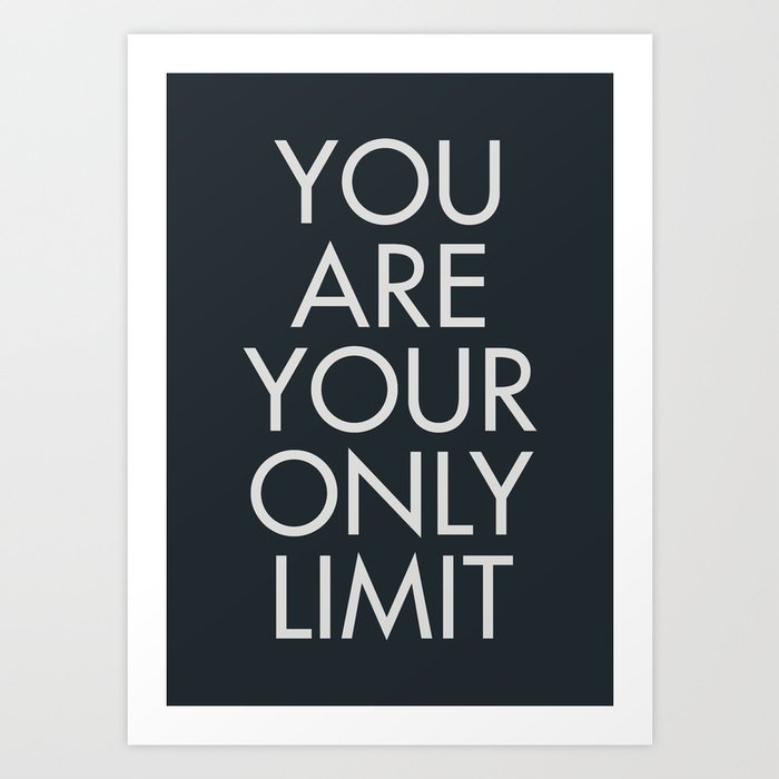 You are your only limit, motivational quote, inspirational sign, mental floss, positive thinking, good vibes Art Print