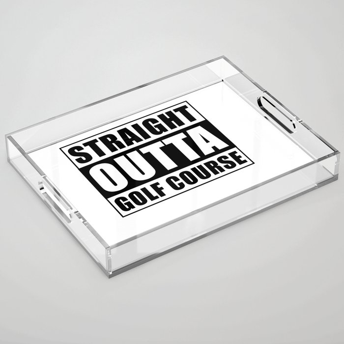 Straight Outta Golf Course Acrylic Tray