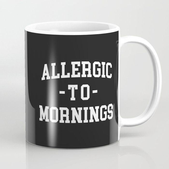 Allergic To Mornings Funny Sarcastic Lazy Quote Coffee Mug