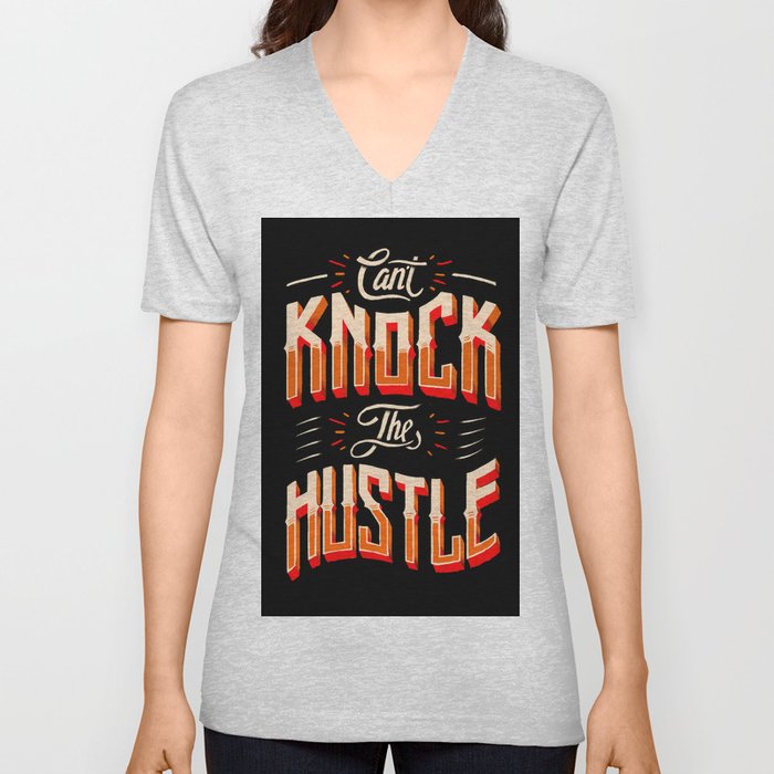 Can't Knock The Hustle  V Neck T Shirt
