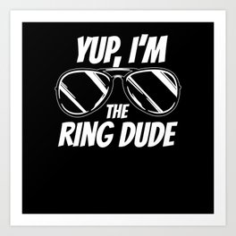 Yup, I'm The Ring Dude Bling Security Art Print | Bling, Blingbearers, Ringdude, Bearrings, Weddingparty, Securing, Priceless, Wedding, Ringsecurity, Security 