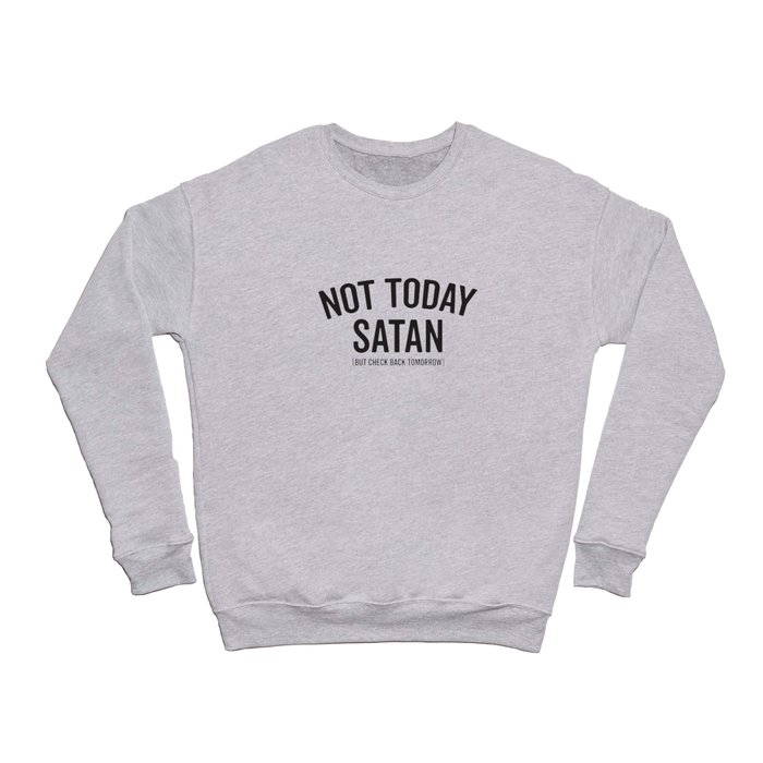 Funny Sayings, Not Today Satan, But Check Back Tomorrow Crewneck Sweatshirt