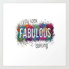 You Look Fabulous Darling Art Print