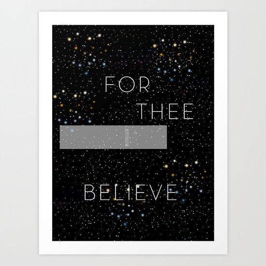 FOR THEE I BELIEVE Art Print