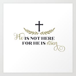 He is not here for He is risen Art Print
