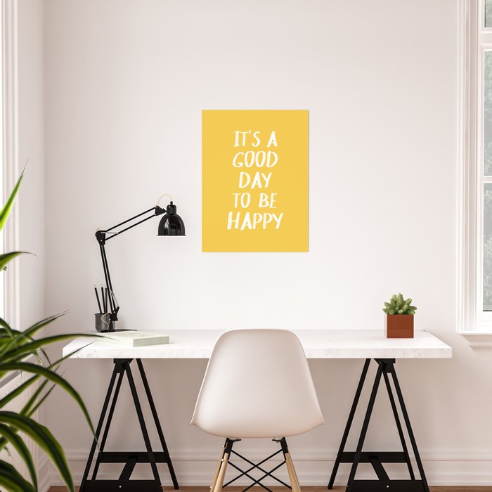 It S A Good Day To Be Happy Yellow Poster By Blueskywhimsy Society6