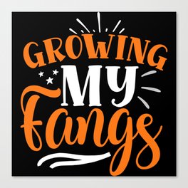 Growing My Fangs Funny Halloween Slogan Canvas Print