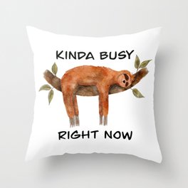 Kinda busy right now sleeping sloth Throw Pillow