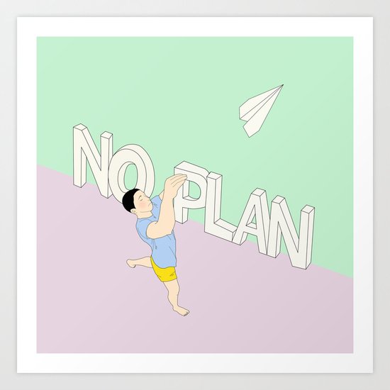 NO PLAN Art Print