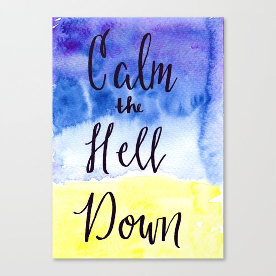 Inspirational Quote: Calm the Hell Down Canvas Print