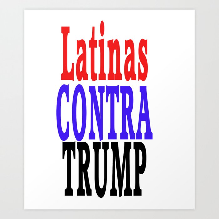 Latina Contra Trump, Latinas against Trump Art Print