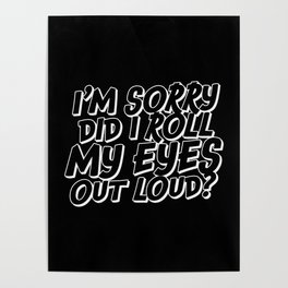 Did I Roll My Eyes Out Loud Poster