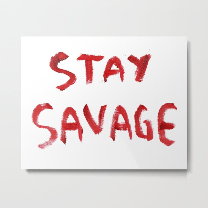 Stay Savage Metal Print