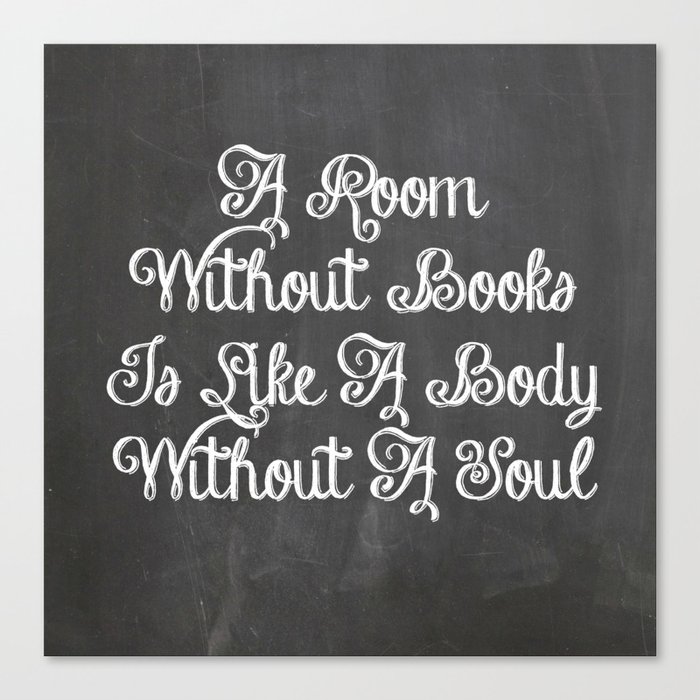 A ROOM WITHOUT BOOKS IS LIKE A BODY WITHOUT A SOUL QUOTE Canvas Print