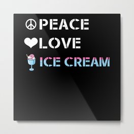 Ice Cream Gift Peace Love Ice cream Metal Print