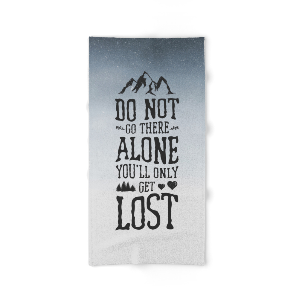 Do Not Go There Alone You'll Only Get Lost Bath Towel by sayitbywords