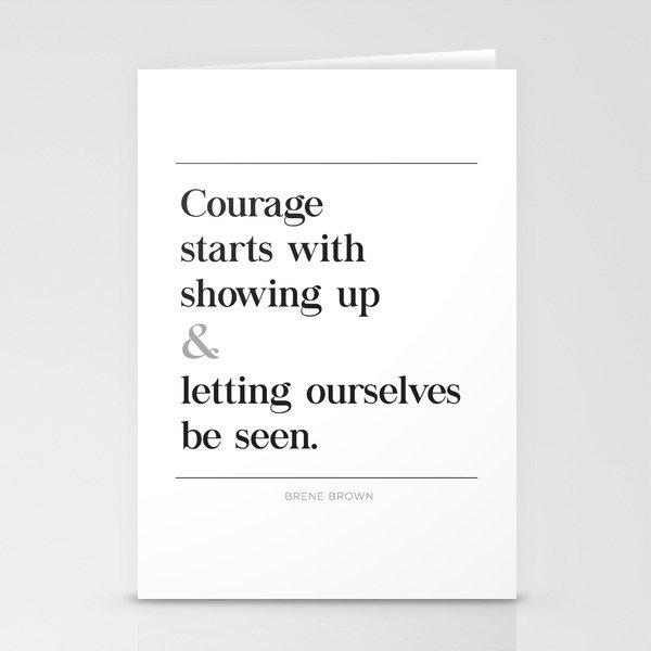 Courage Starts With Showing Up And Letting Ourselves Be Seen Brene Brown Quote Daring Greatly Stationery Cards By Pier23 Society6