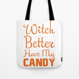 Witch Better Have My Candy Halloween product Tote Bag