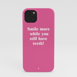 Smile More While You Still Have Teeth!  iPhone Case