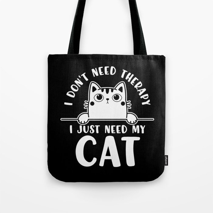 I Don't Need Therapy I Just Need My Cat Tote Bag