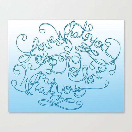 Love What You Do; Do What You Love Canvas Print