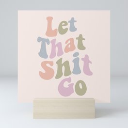 Let That Shit Go Funny Saying Mini Art Print