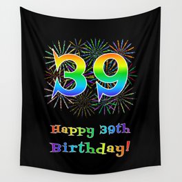 [ Thumbnail: 39th Birthday - Fun Rainbow Spectrum Gradient Pattern Text, Bursting Fireworks Inspired Background Wall Tapestry ]