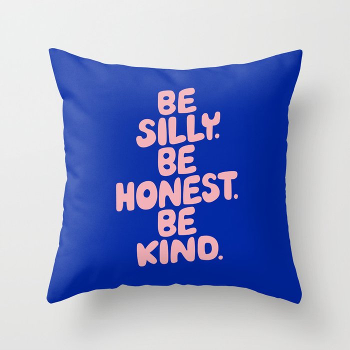 Be Silly Be Honest Be Kind Throw Pillow