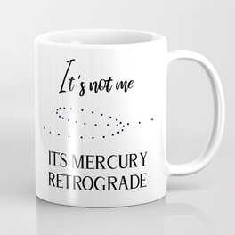 It's not me. It's Mercury Retrograde Coffee Mug