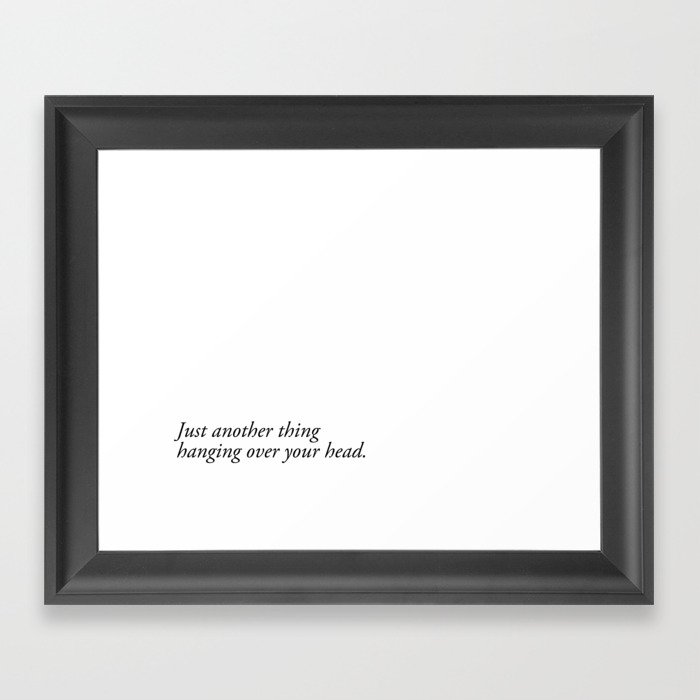 just another thing hanging over your head Framed Art Print