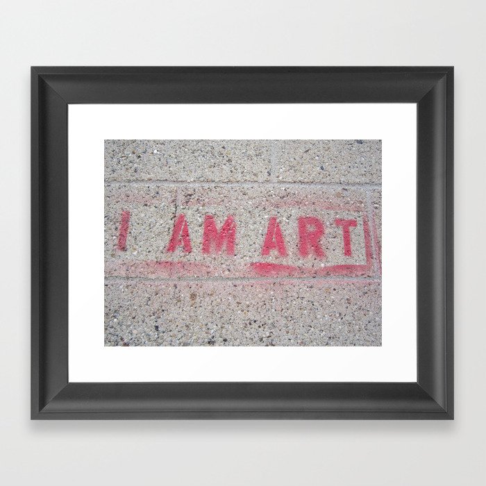 I Am Art Framed Art Print