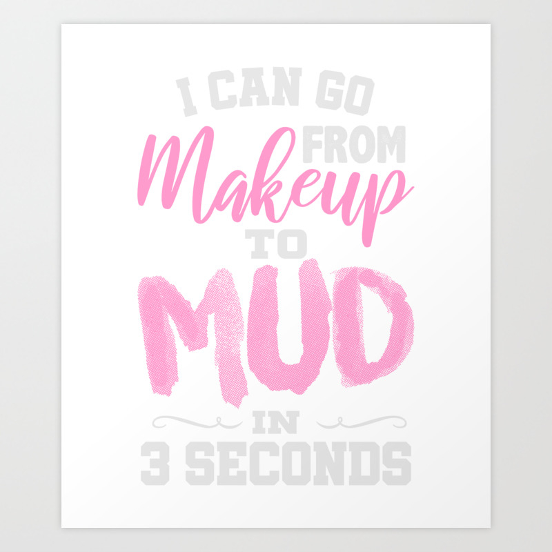 Makeup To Mud In 3 Seconds T Shirt Art - Makeup To Mud Makeup To Mud In 3 Seconds T Shirt Art - Makeup To Mud