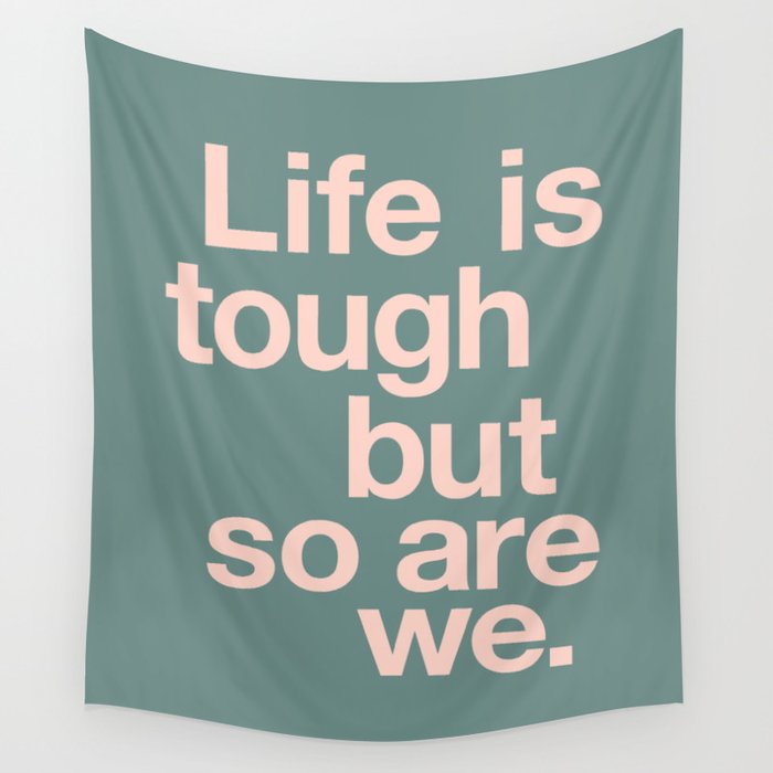 Life is Tough But So Are We Wall Tapestry
