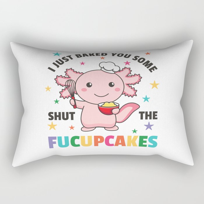 I Just Baked You Some Shut The Fucupcakes Axolotl Rectangular Pillow