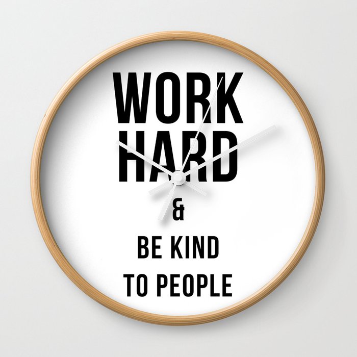 Work Hard and Be Kind to People Poster Wall Clock
