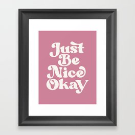 Just Be Nice Okay Framed Art Print