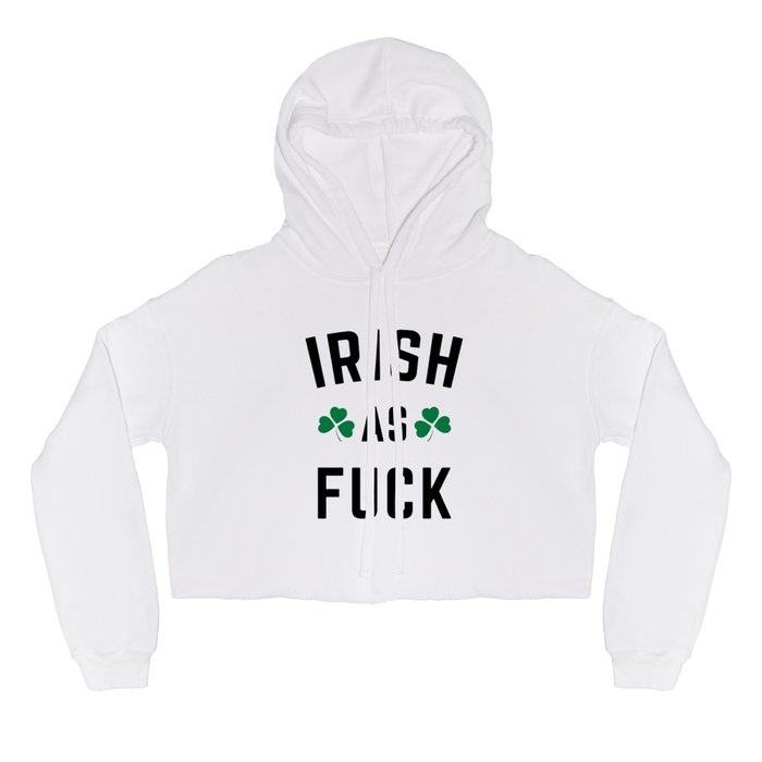 Irish As Fuck Funny St. Patrick's Day Quote Hoody