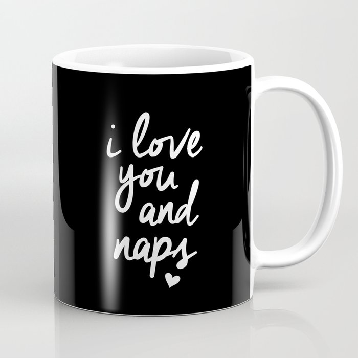 I Love You and Naps black and white gift for girlfriend typography design home wall decor bedroom Coffee Mug