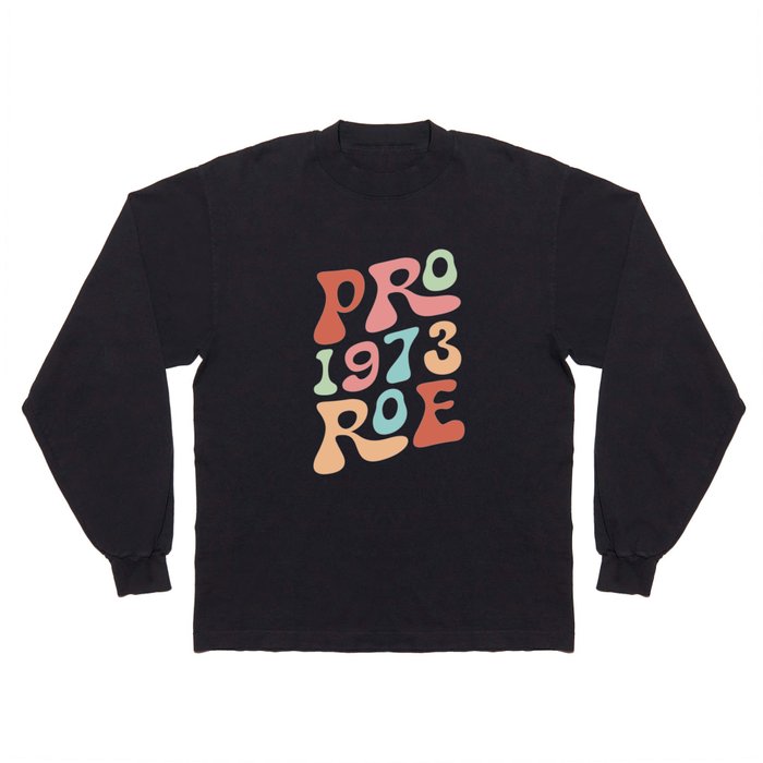 1973 Pro Roe, Women's Rights, Feminism Protect Long Sleeve T Shirt