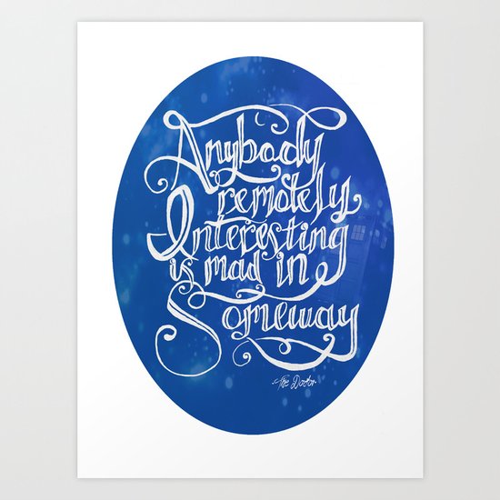Anyone Interesting is a little bit mad Art Print